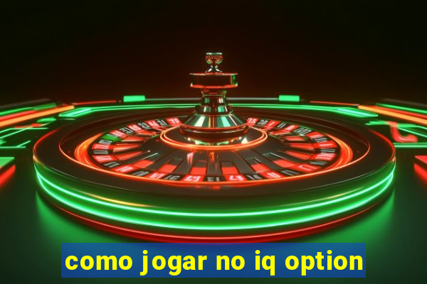 como jogar no iq option